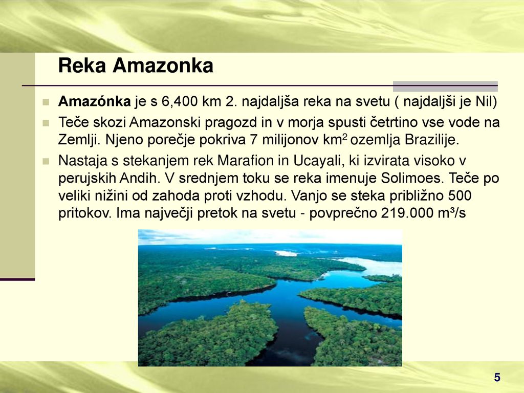 Reka Amazonka Amazónka je s 6,400 km 2. najdaljša reka na svetu ( najdaljši je Nil)