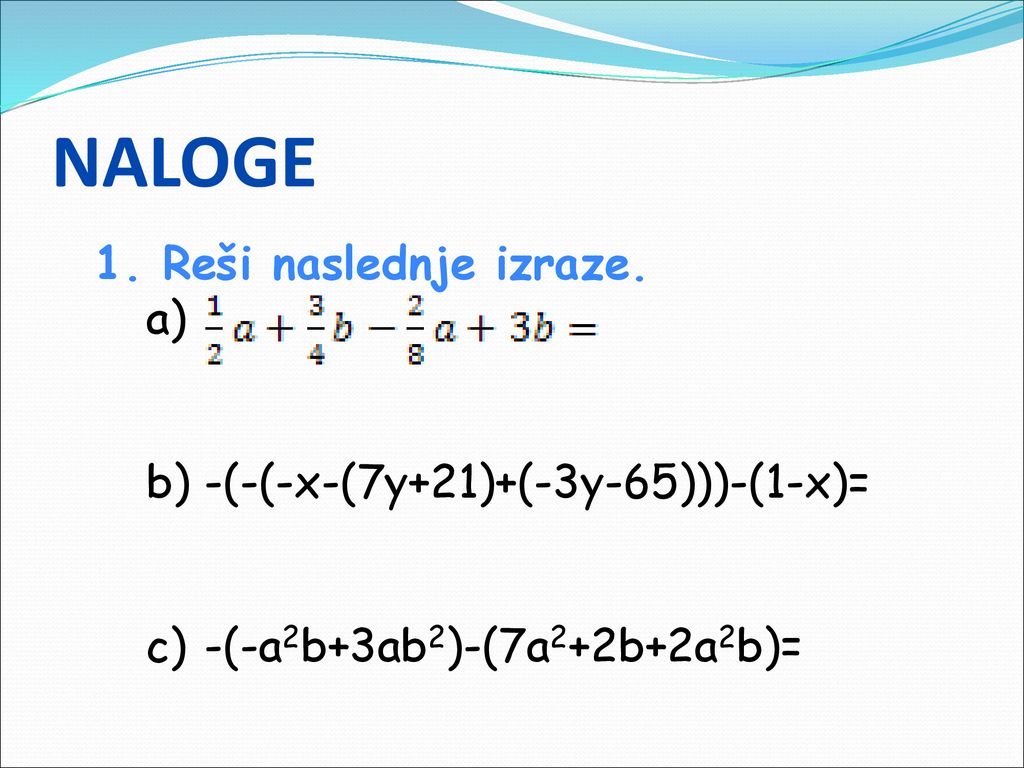 NALOGE Reši naslednje izraze. -(-(-x-(7y+21)+(-3y-65)))-(1-x)=