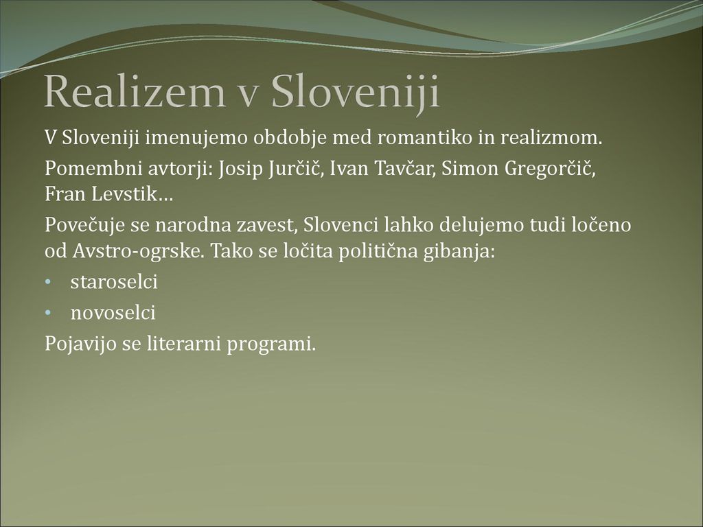 Realizem v Sloveniji V Sloveniji imenujemo obdobje med romantiko in realizmom.
