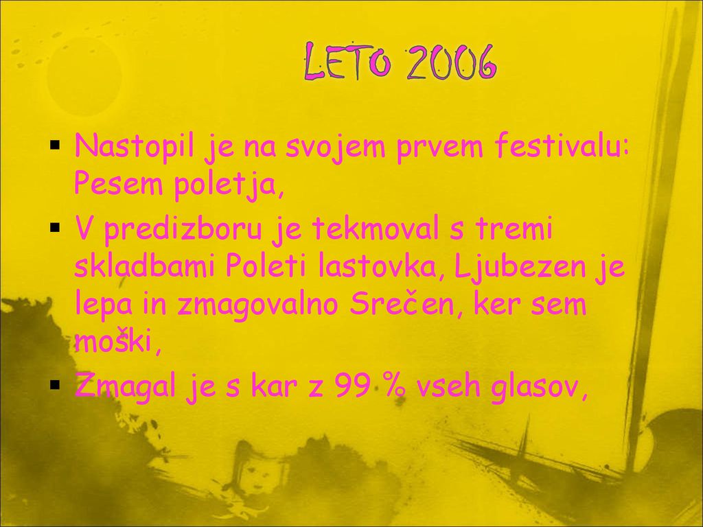 LETO 2006 Nastopil je na svojem prvem festivalu: Pesem poletja,
