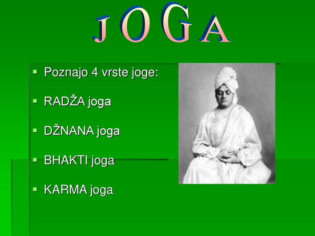 J O G A Poznajo 4 vrste joge: RADŽA joga DŽNANA joga BHAKTI joga