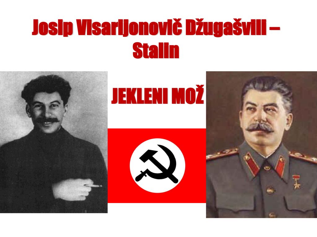 Josip Visarijonovič Džugašvili –Stalin JEKLENI MOŽ